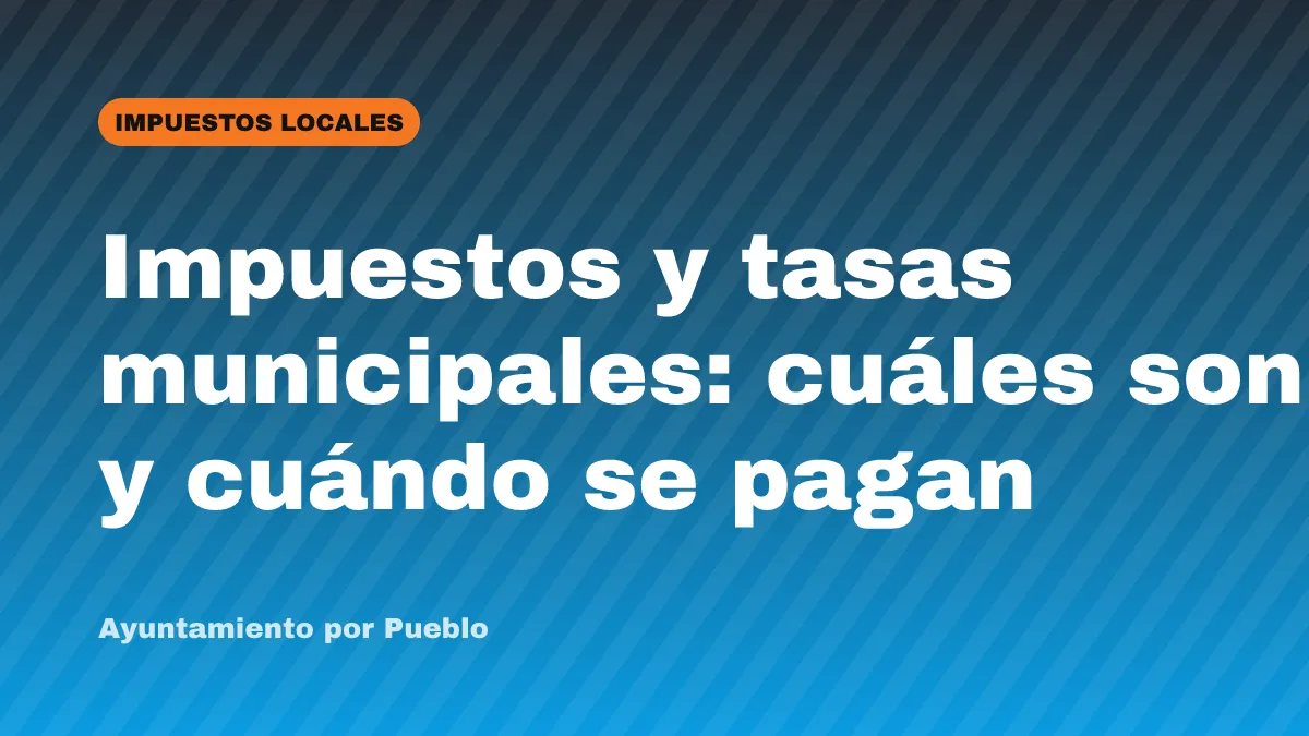 Impuestos y tasas municipales: cuáles son y cuándo se pagan