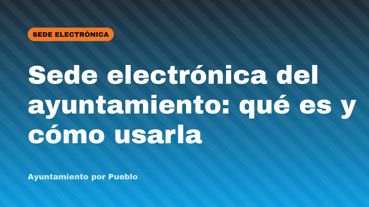 Sede electrónica del ayuntamiento: qué es y cómo usarla